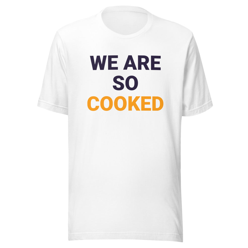 We Are So Cooked