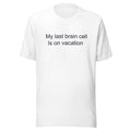 My last brain cell T-Shirt