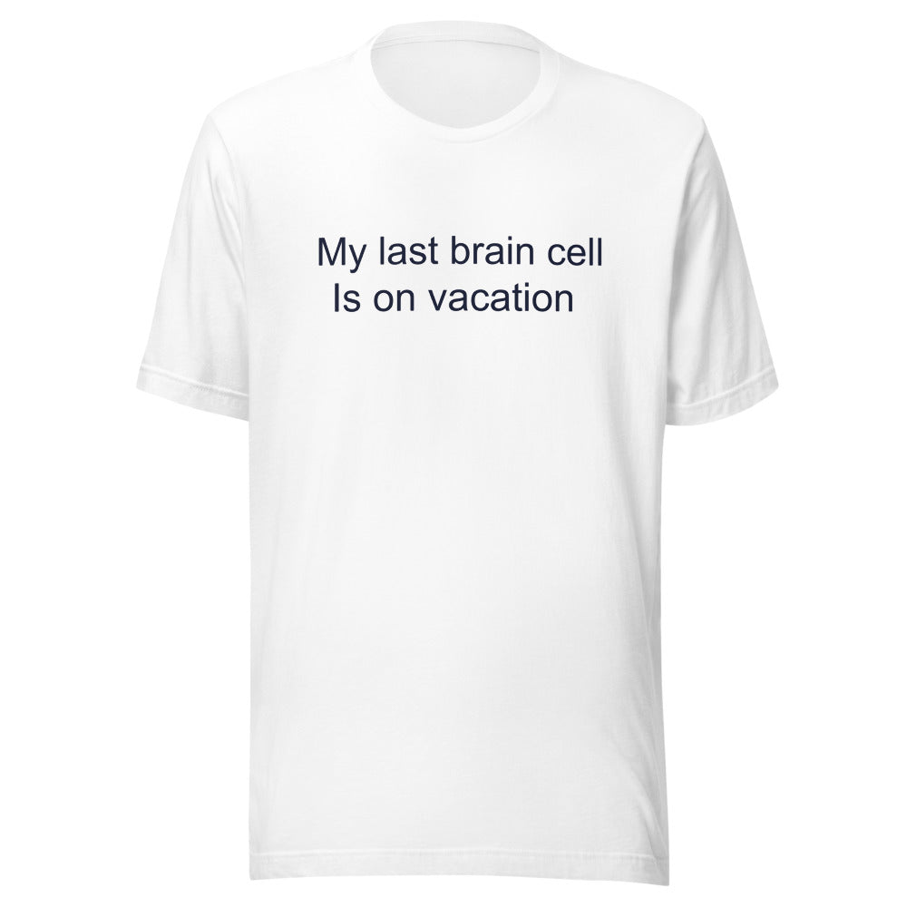 My last brain cell T-Shirt