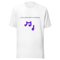 Life is better with a soundtrack T-Shirt