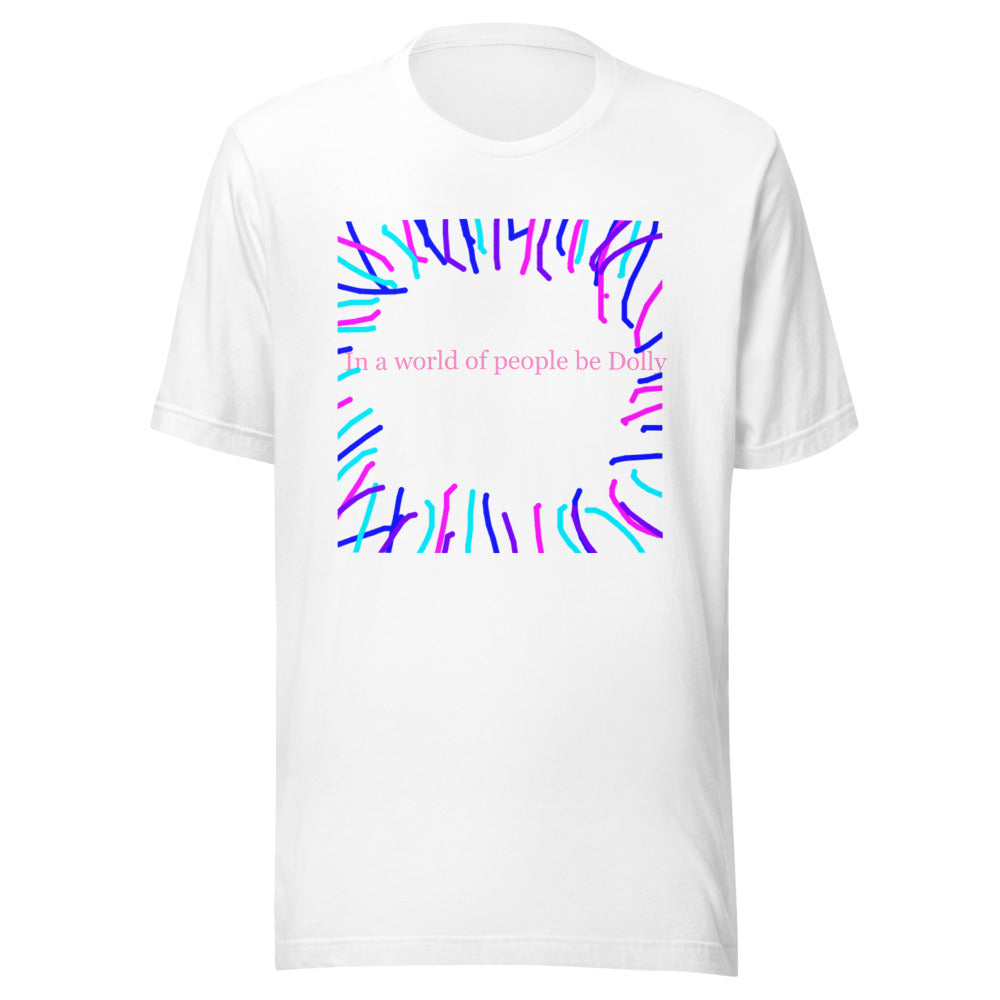 In a world of people be Dolly T-Shirt