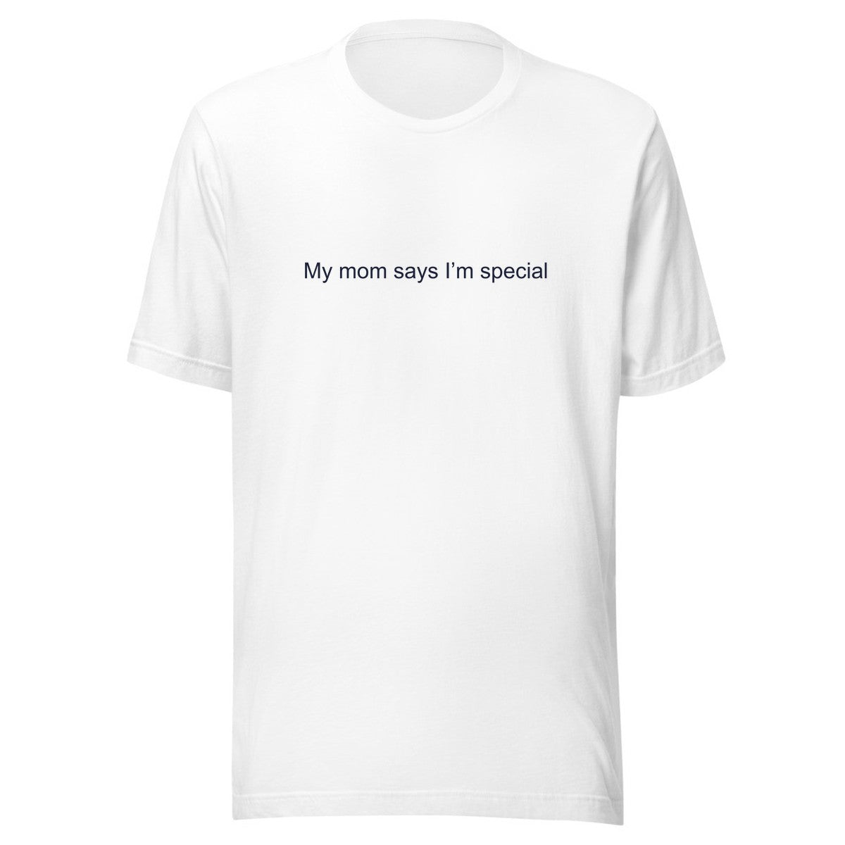 My mom says I’m special T-Shirt