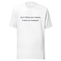 Don’t follow your dreams T-Shirt