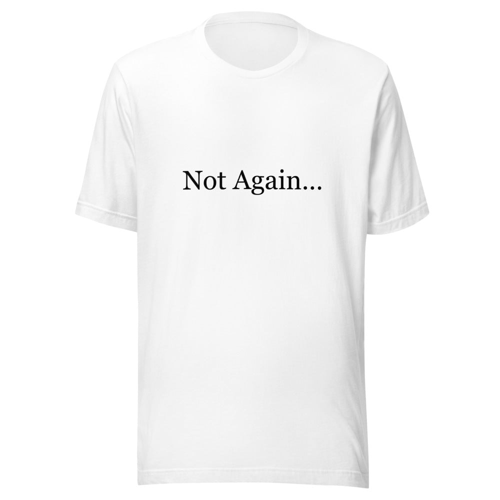 Not Again… T-Shirt